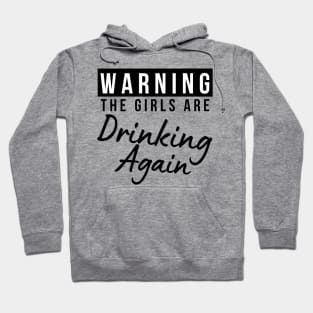 Warning The Girls Are Out Drinking Again. Matching Friends. Girls Night Out Drinking. Funny Drinking Saying. Hoodie